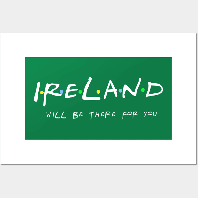 Ireland will be there for you. Friends-style design Wall Art by irelandcalling